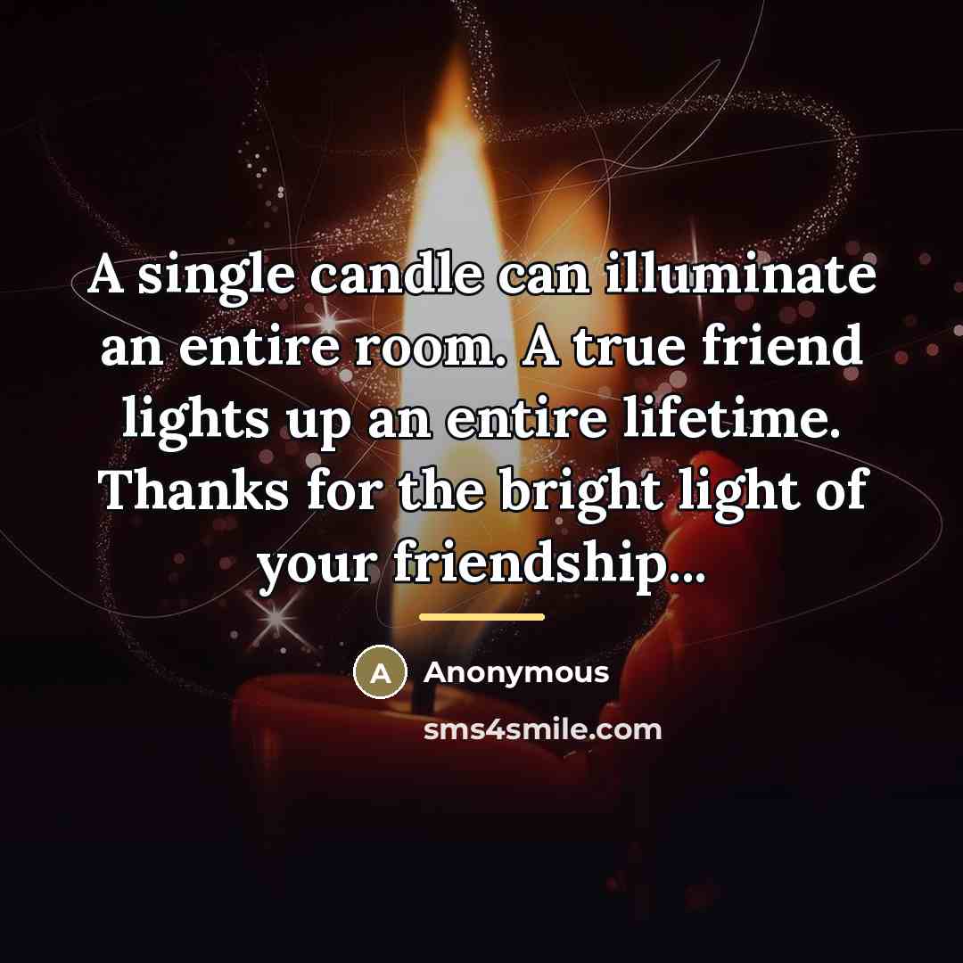 “A single candle can illuminate an entire room. A true…” quote by Anonymous