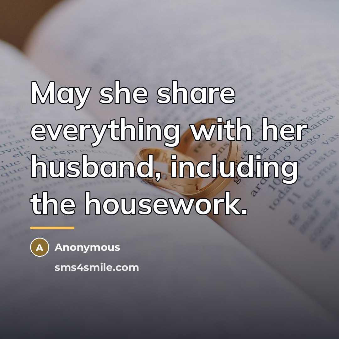 “May she share everything with her husband, including the housework.…” quote by Anonymous