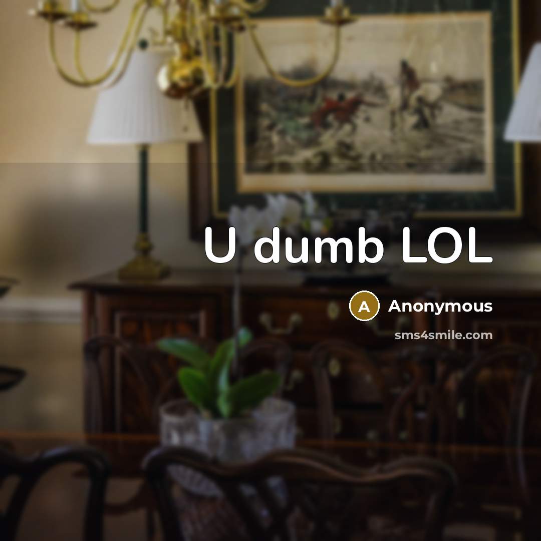 “U dumb LOL” quote by Anonymous