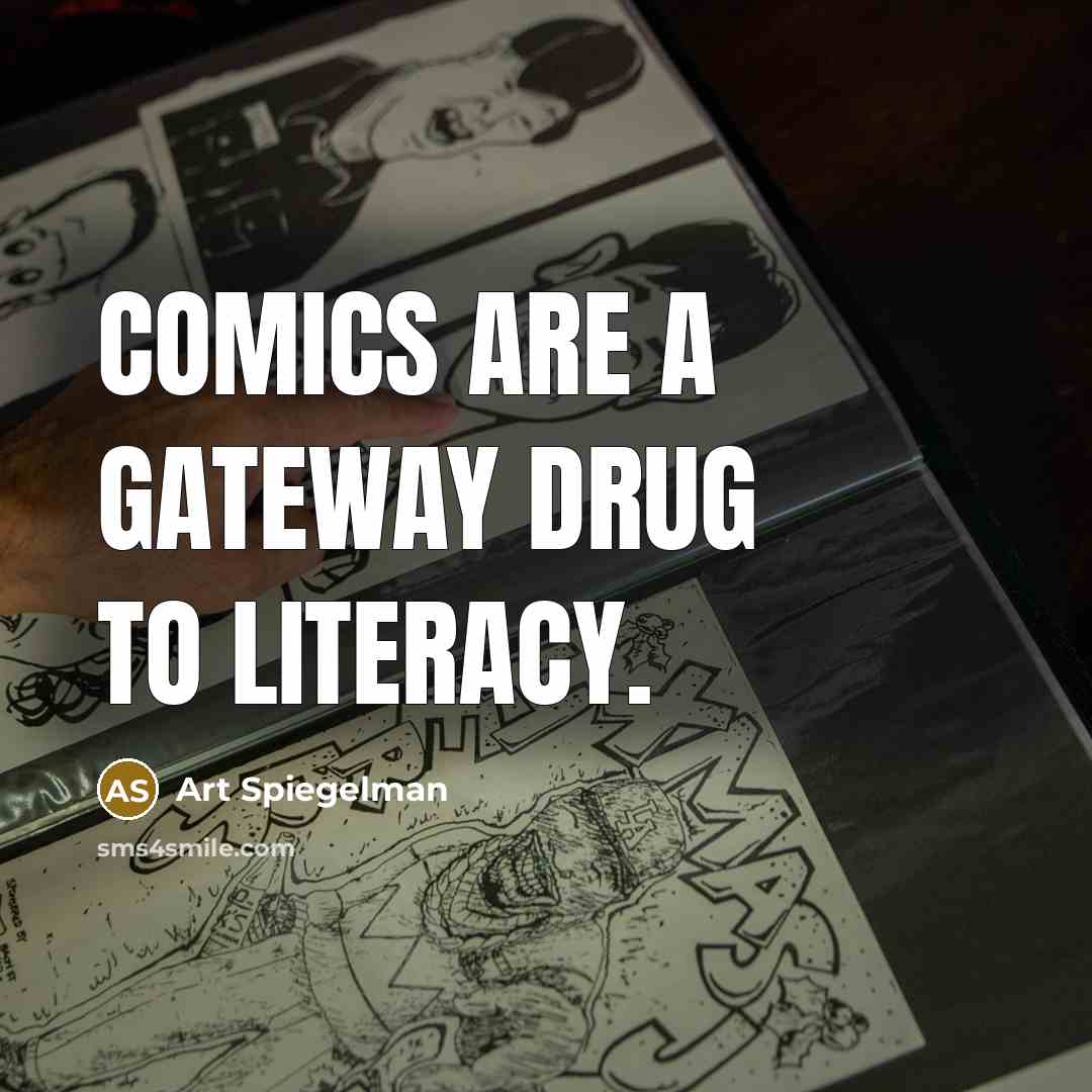 “Comics are a gateway drug to literacy.” quote by Art Spiegelman