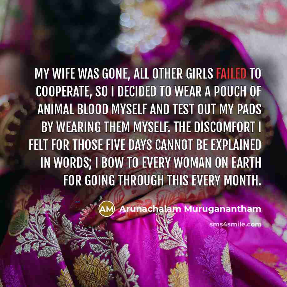 “My wife was gone, all other girls failed to cooperate,…” quote by Arunachalam Muruganantham