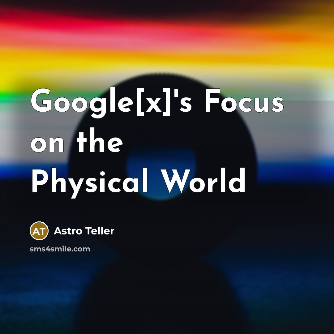 “Google[x]'s Focus on the Physical World…” quote by Astro Teller