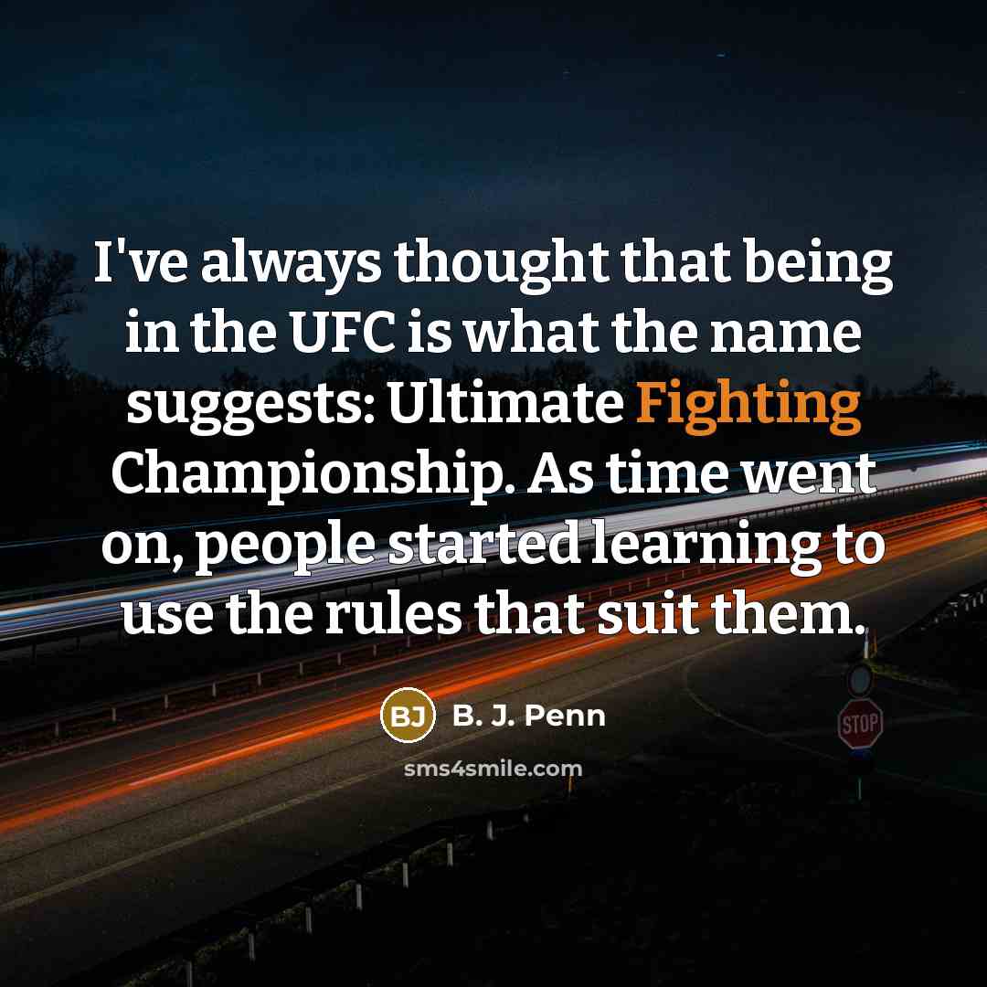 “I've always thought that being in the UFC is what…” quote by B. J. Penn