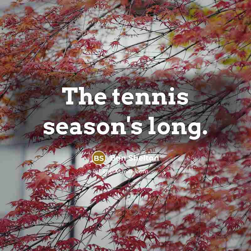“The tennis season's long.…” quote by Ben Shelton