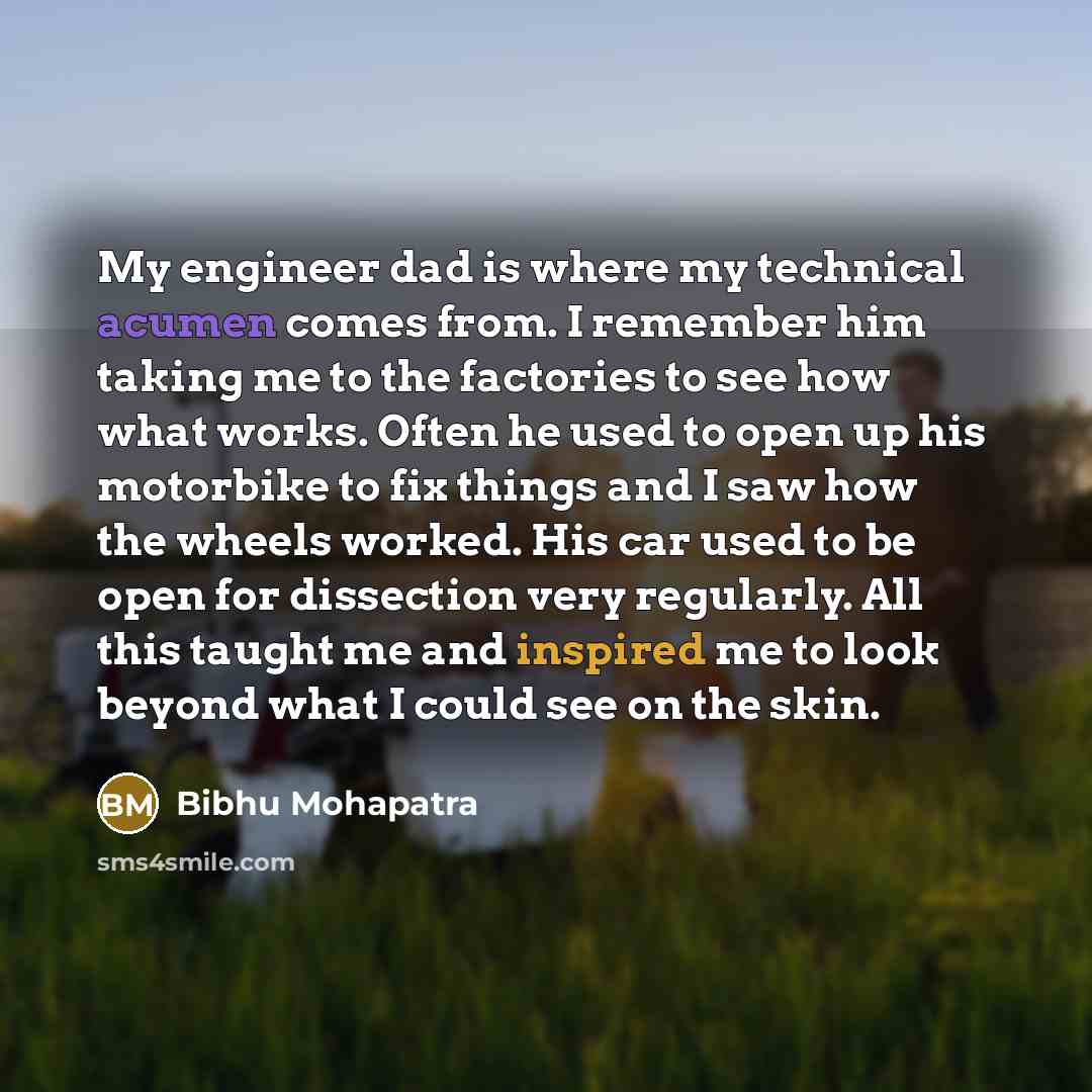 “My engineer dad is where my technical acumen comes from.…” quote by Bibhu Mohapatra