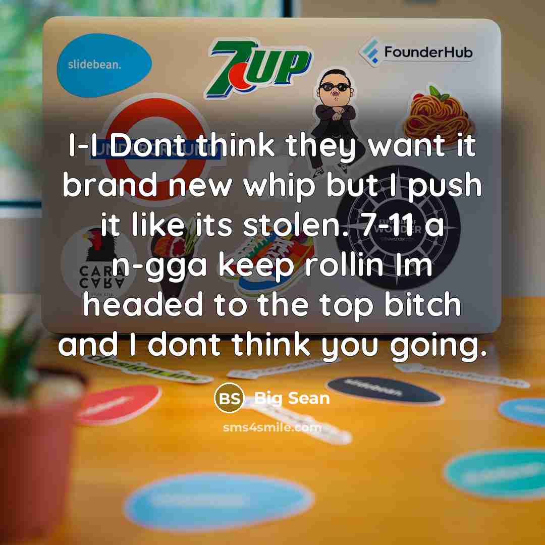 “I-I Dont think they want it brand new whip but…” quote by Big Sean
