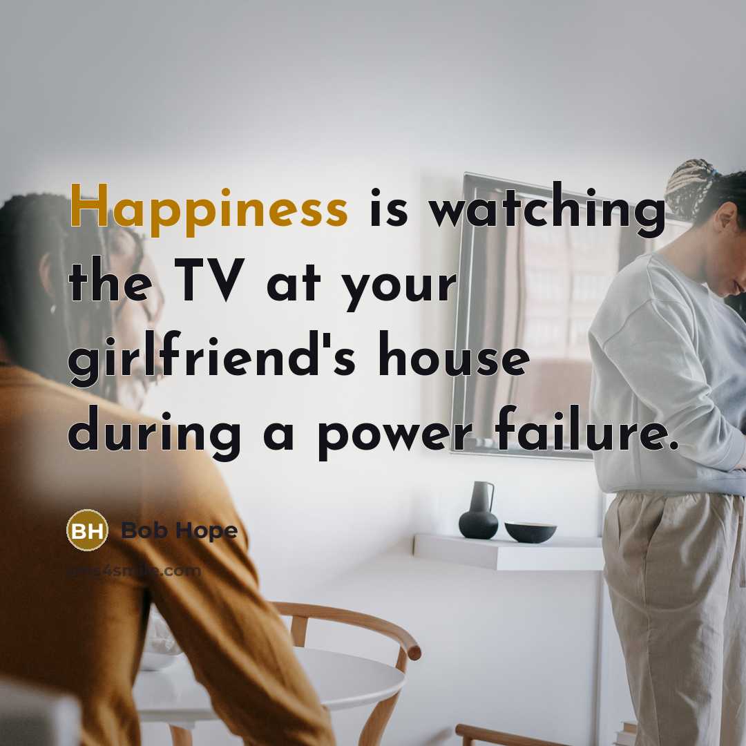“Happiness is watching the TV at your girlfriend's house during…” quote by Bob Hope