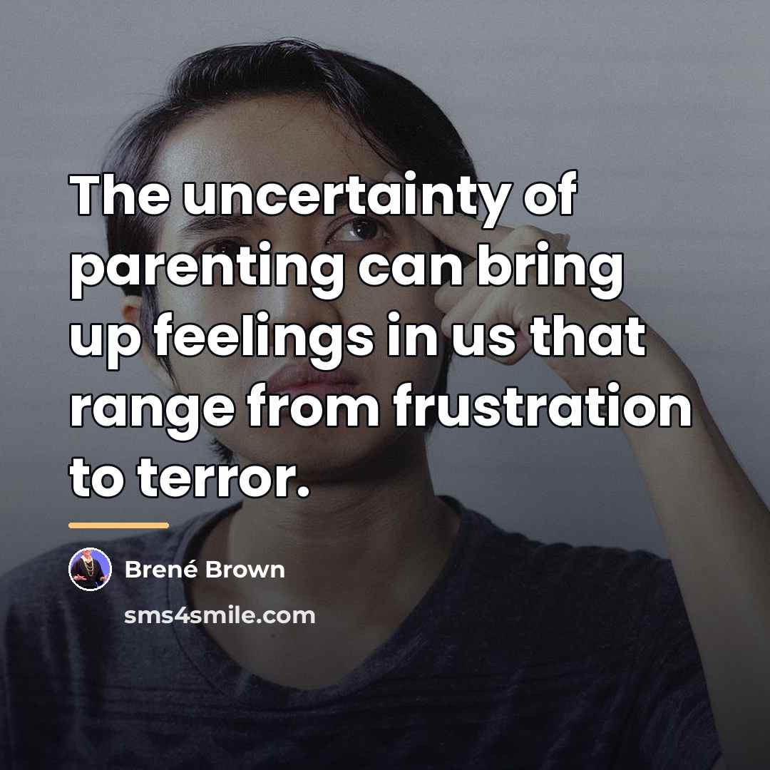 “The uncertainty of parenting can bring up feelings in us…” quote by Brene Brown