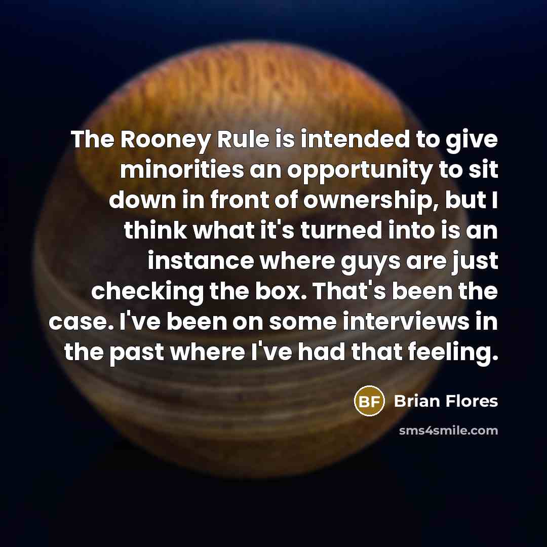 “The Rooney Rule is intended to give minorities an opportunity…” quote by Brian Flores