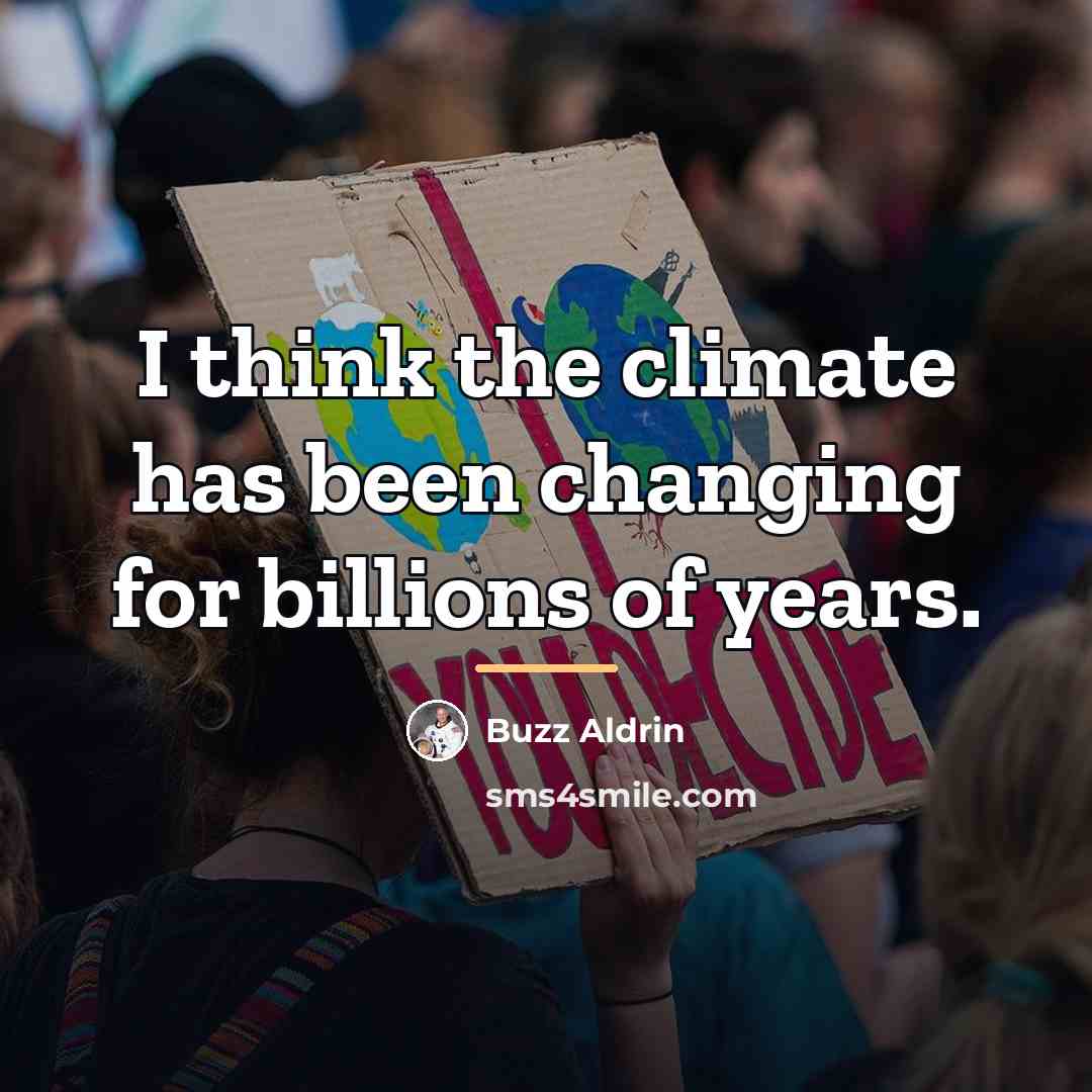 “I think the climate has been changing for billions of…” quote by Buzz Aldrin