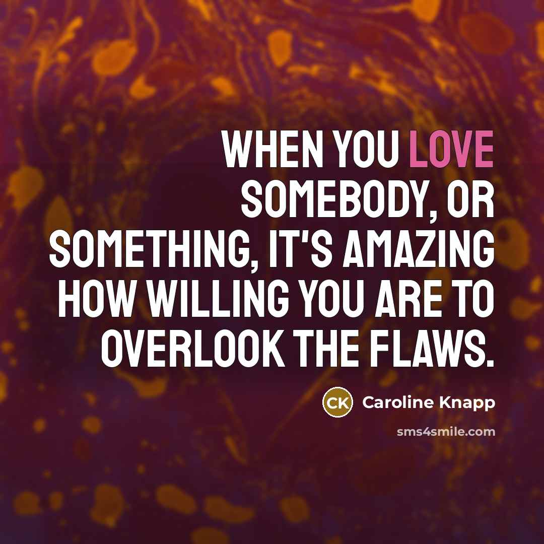 “When you love somebody, or something, it's amazing how willing…” quote by Caroline Knapp