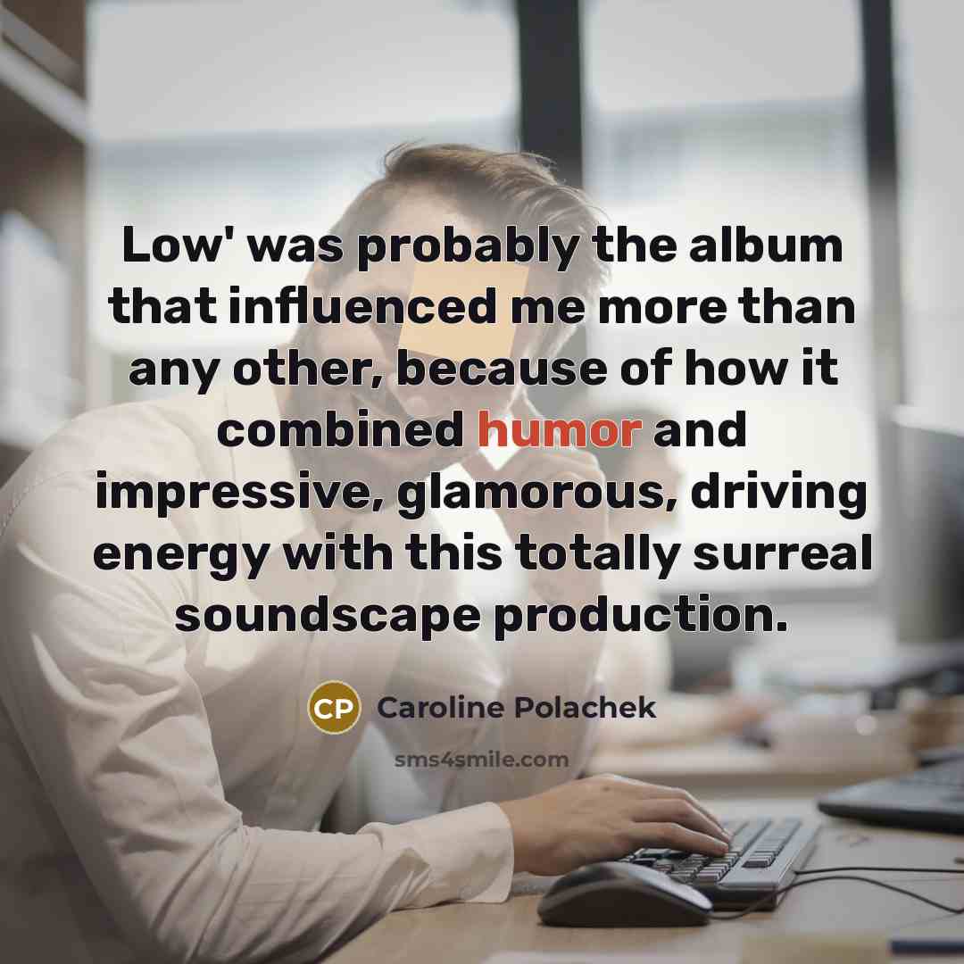 “Low' was probably the album that influenced me more than…” quote by Caroline Polachek