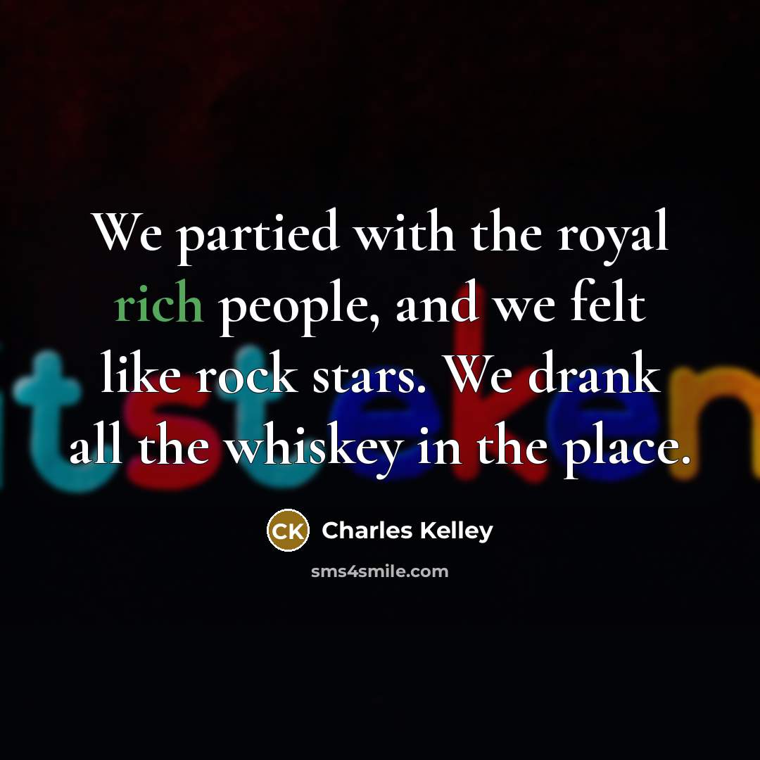 “We partied with the royal rich people, and we felt…” quote by Charles Kelley