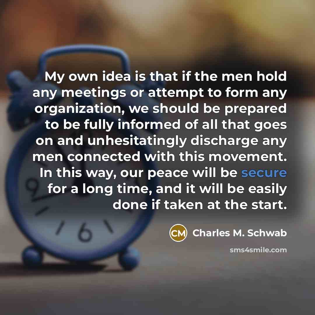 “My own idea is that if the men hold any…” quote by Charles M. Schwab