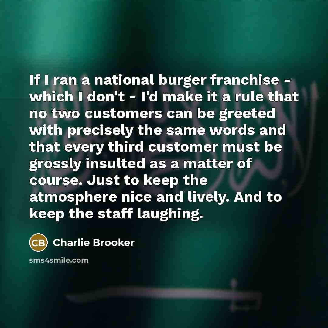 “If I ran a national burger franchise - which I…” quote by Charlie Brooker