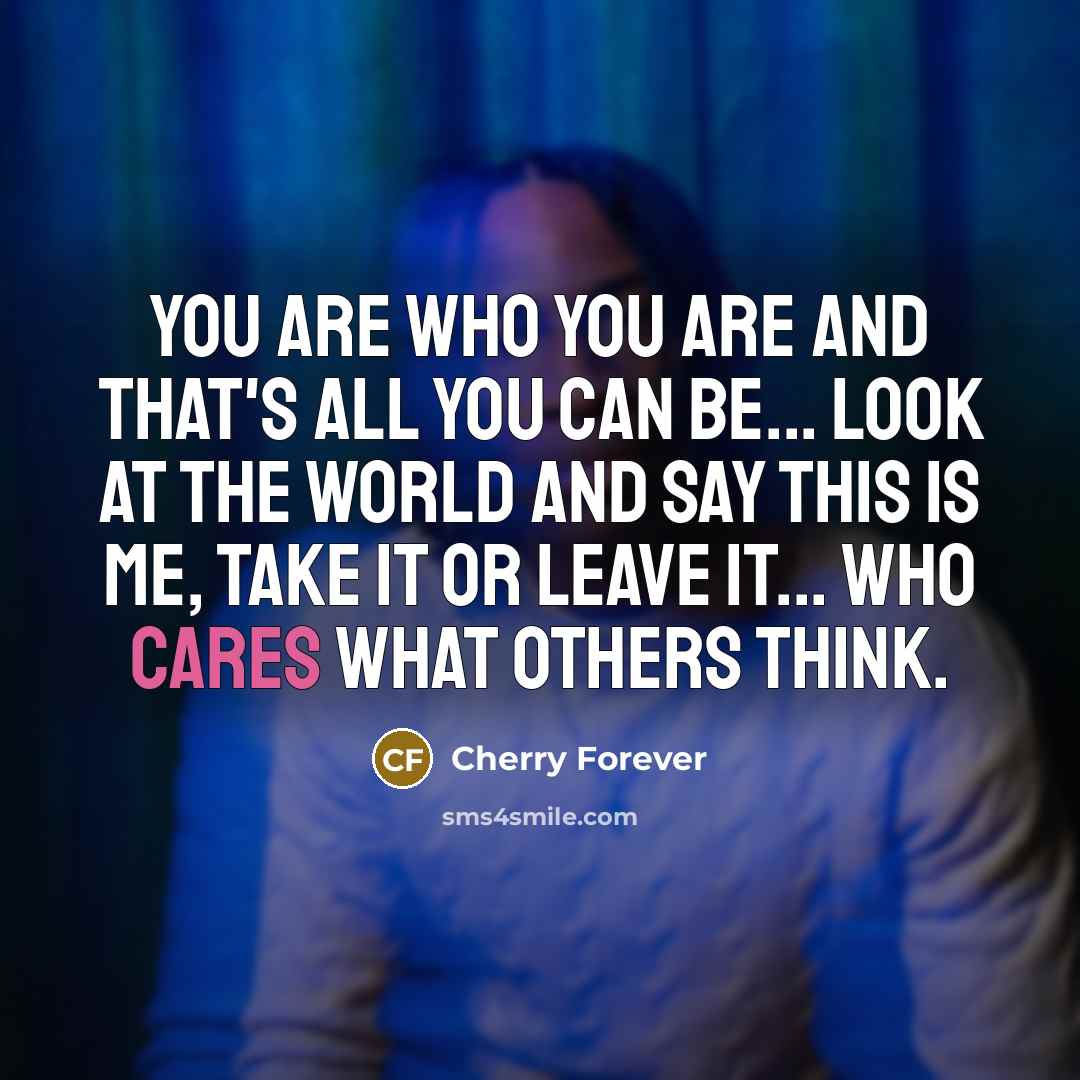 “You are who you are and that's all you can…” quote by Cherry Forever