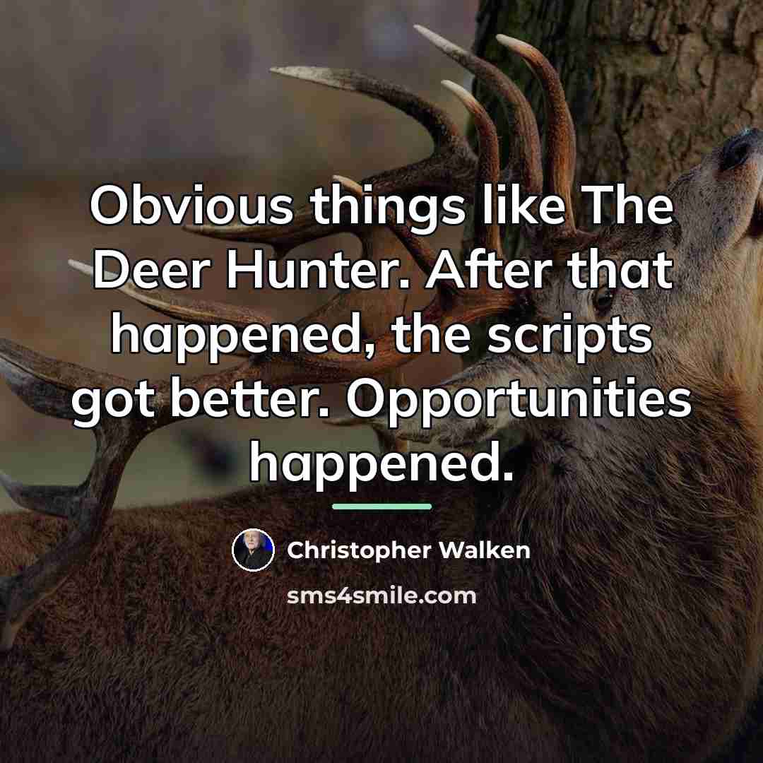 “Obvious things like The Deer Hunter. After that happened, the…” quote by Christopher Walken