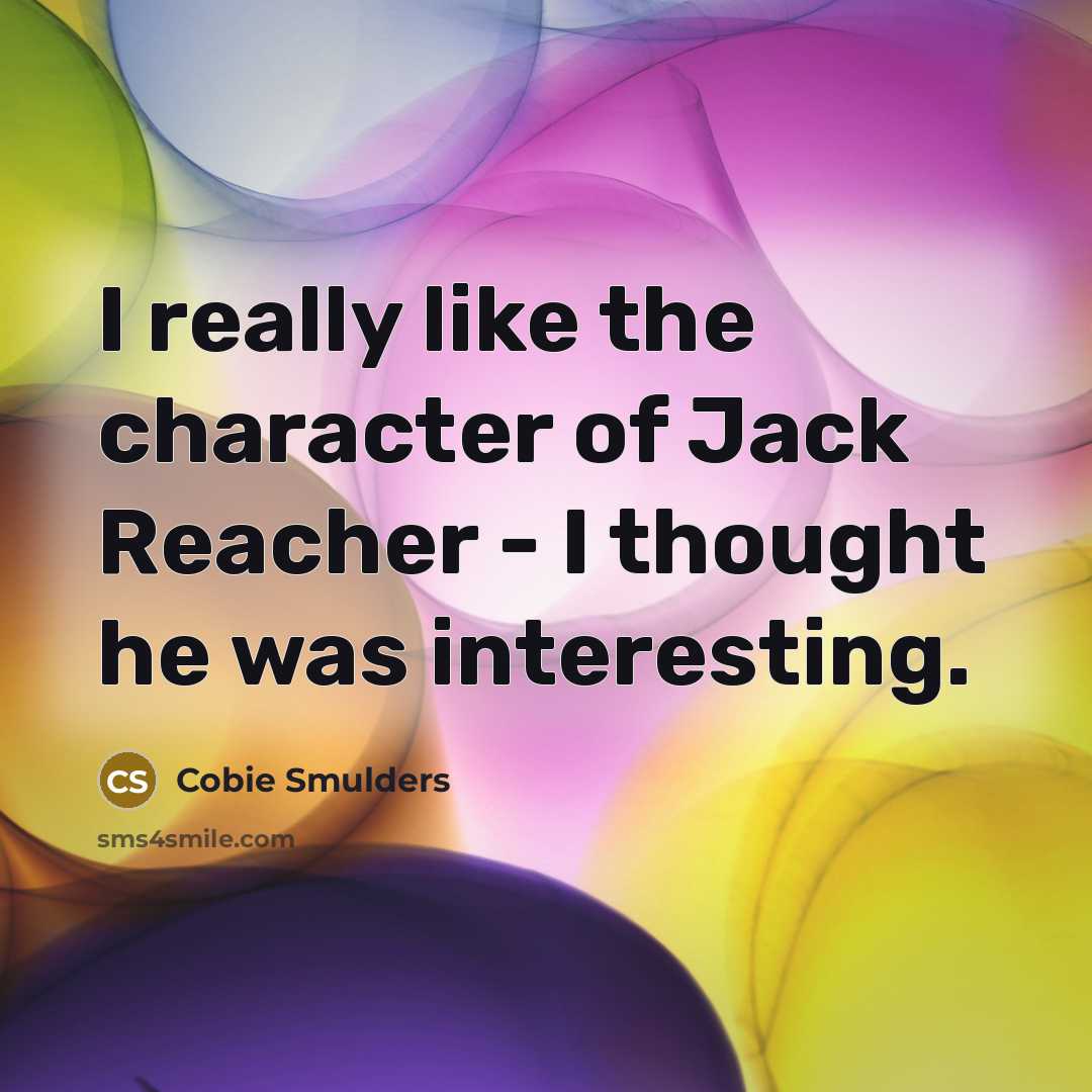 “I really like the character of Jack Reacher - I…” quote by Cobie Smulders