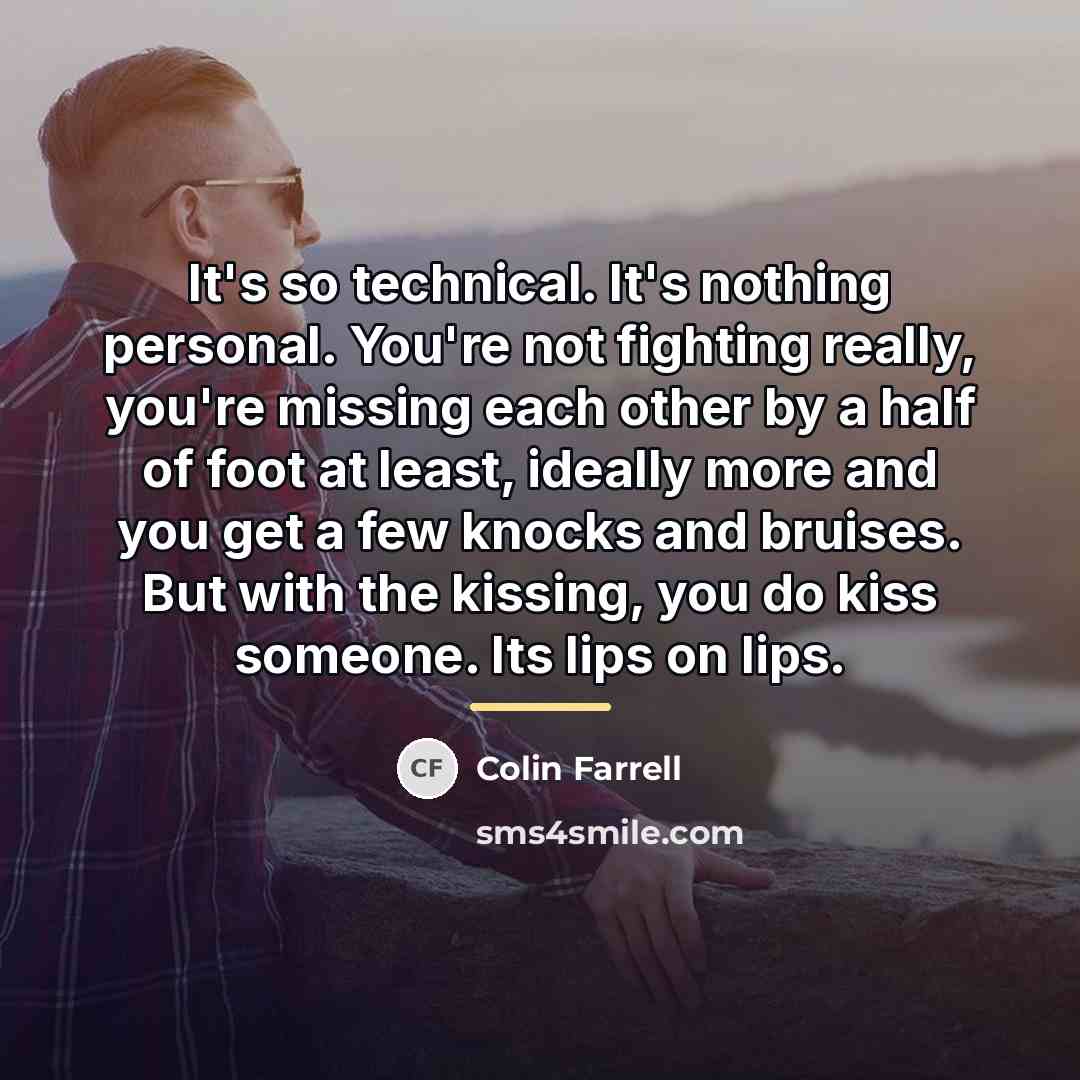 “It's so technical. It's nothing personal. You're not fighting really,…” quote by Colin Farrell