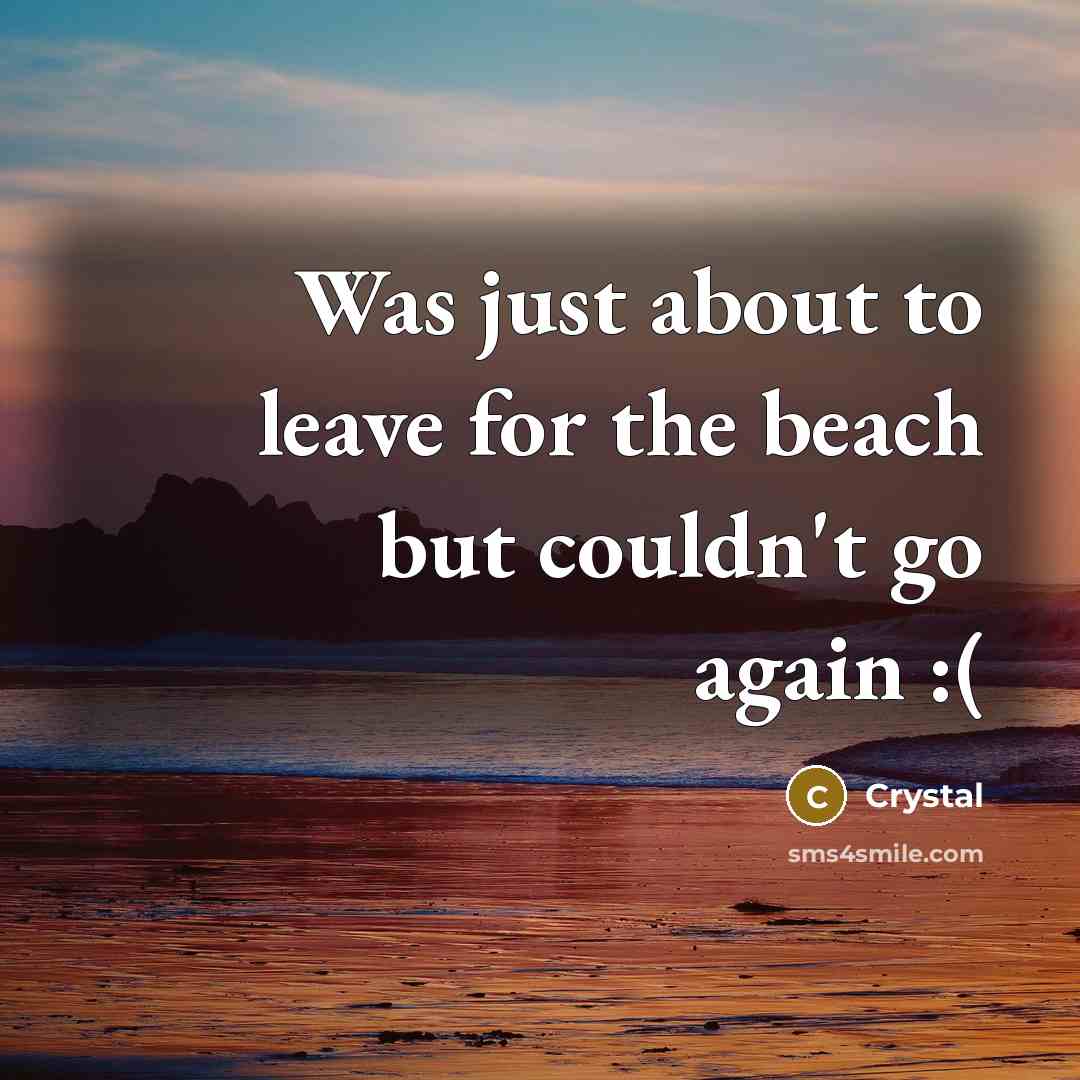 “Was just about to leave for the beach but couldn't…” quote by Crystal
