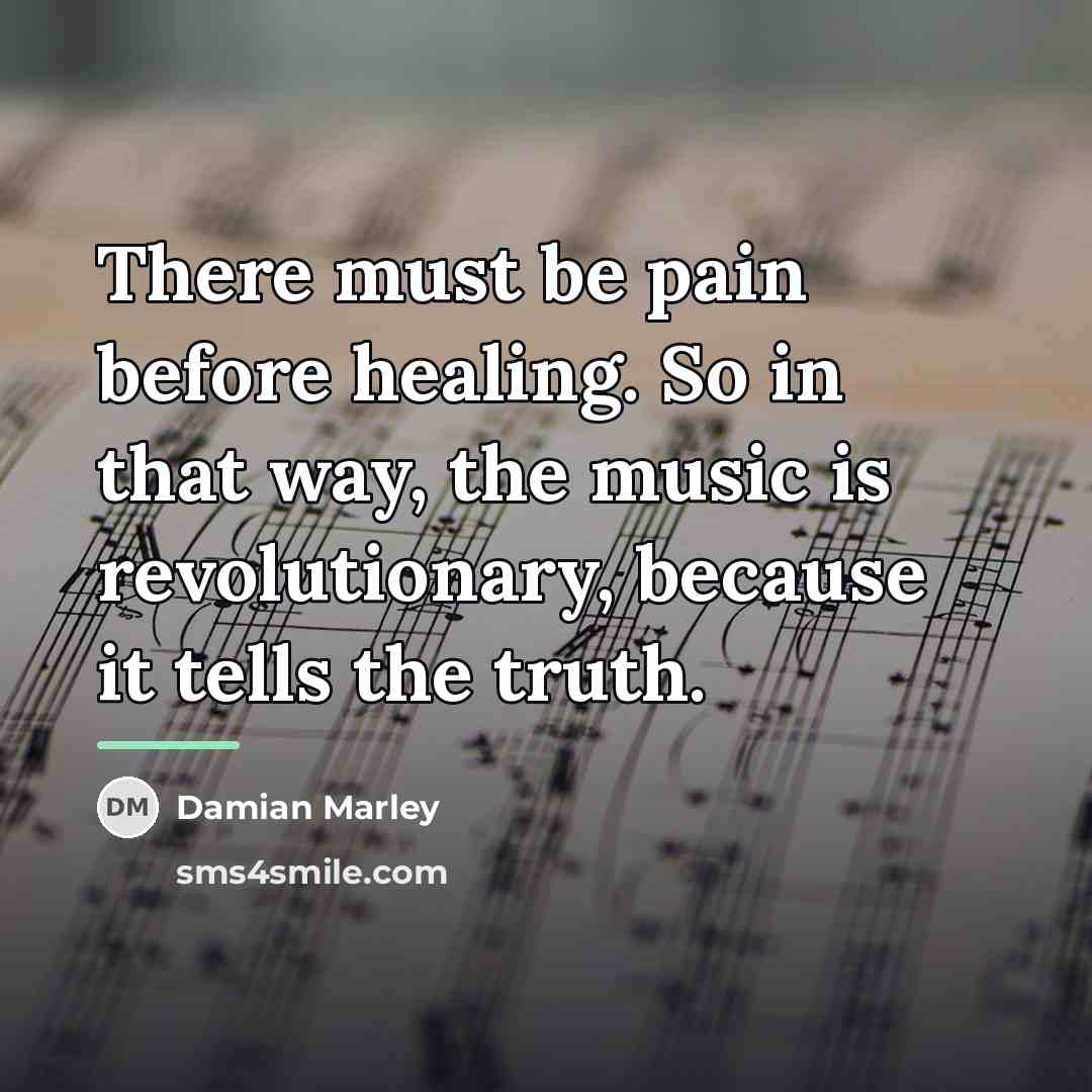 “There must be pain before healing. So in that way,…” quote by Damian Marley