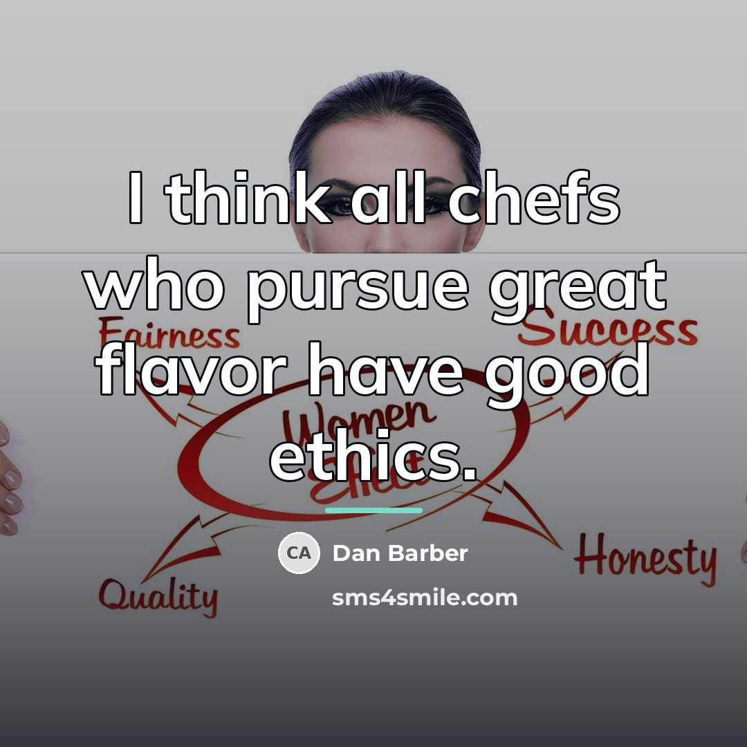 “I think all chefs who pursue great flavor have good…” quote by Dan Barber