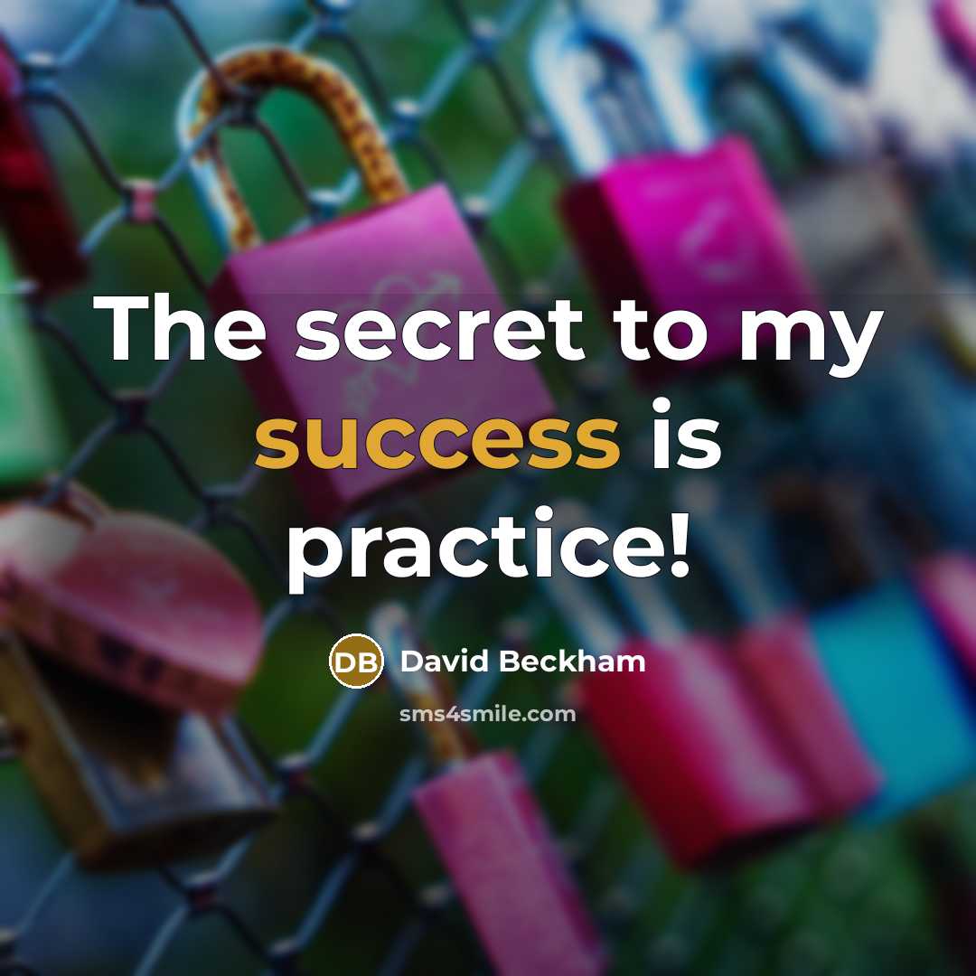 “The secret to my success is practice!…” quote by David Beckham