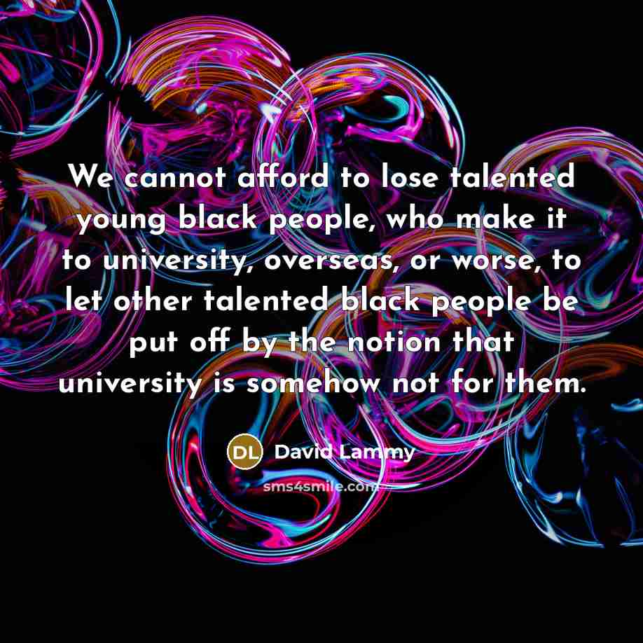 “We cannot afford to lose talented young black people, who…” quote by David Lammy