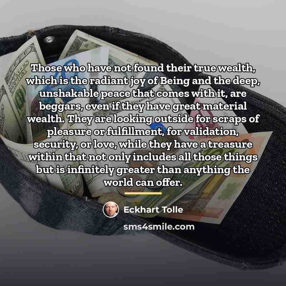 “Those who have not found their true wealth, which is…” quote by Eckhart Tolle