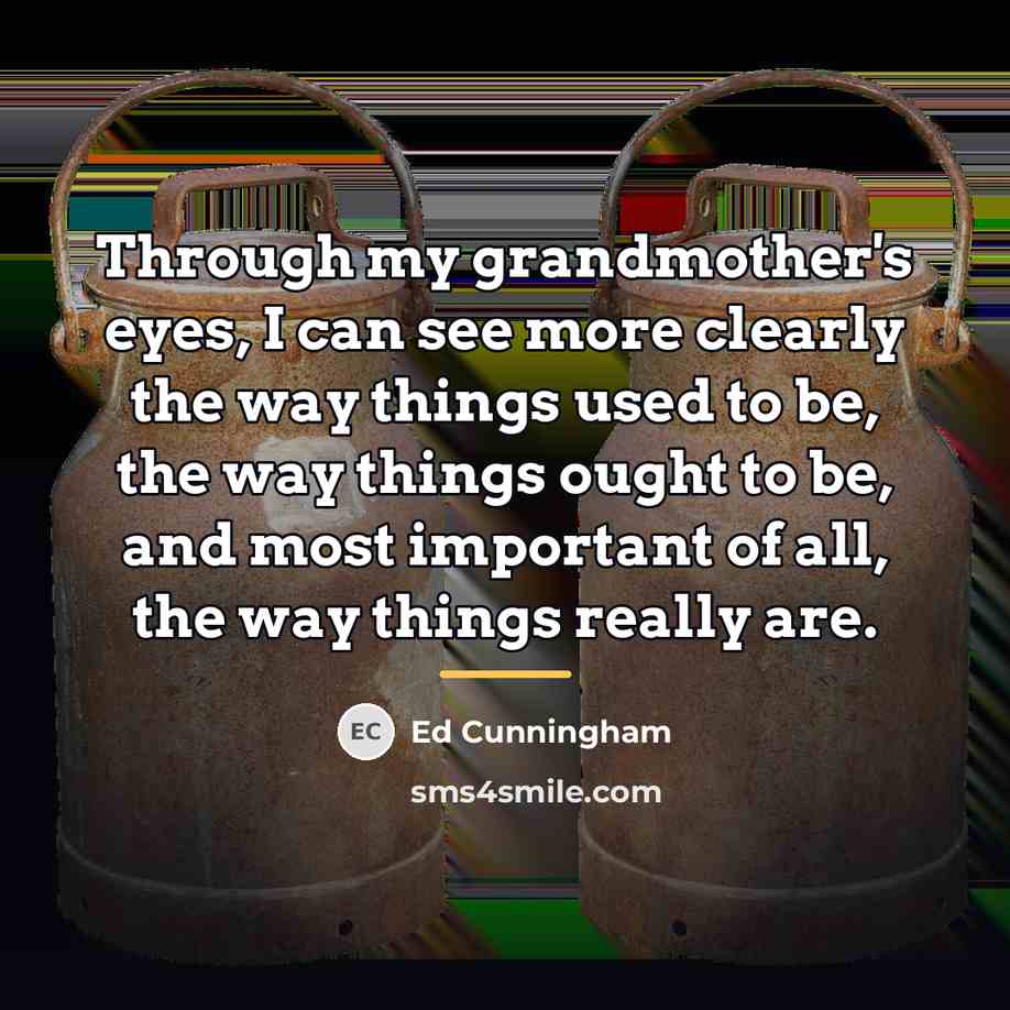 “Through my grandmother's eyes, I can see more clearly the…” quote by Ed Cunningham