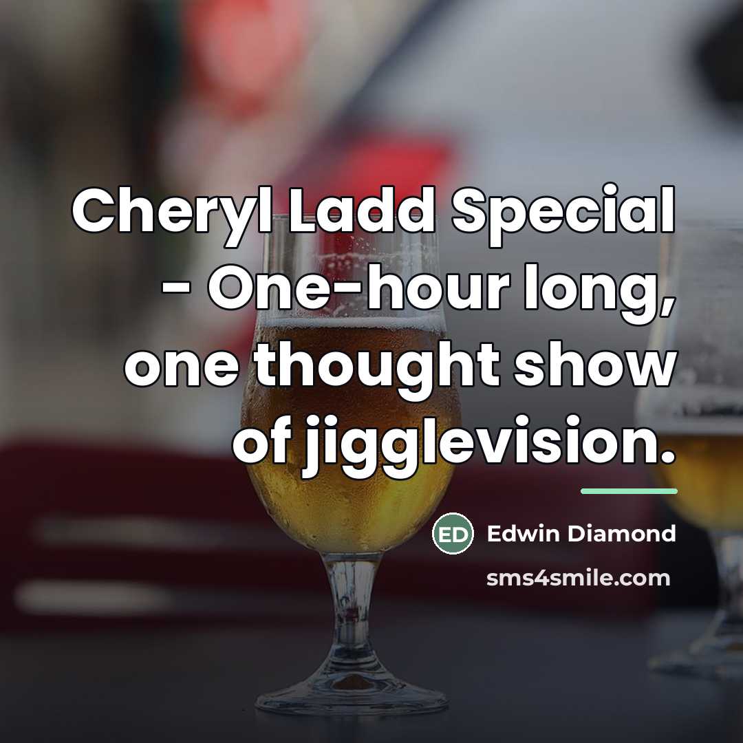 “Cheryl Ladd Special - One-hour long, one thought show of…” quote by Edwin Diamond