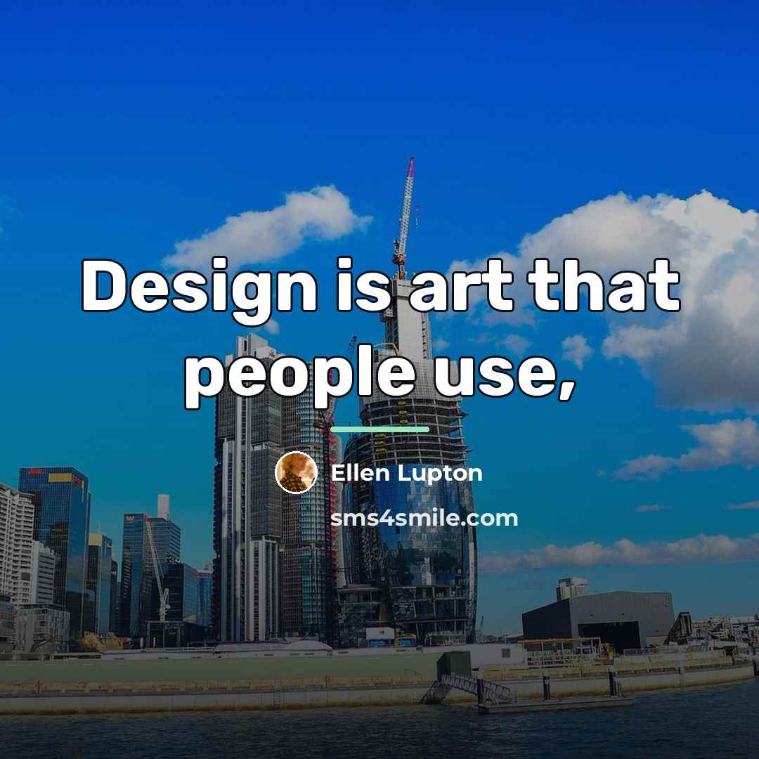 “Design is art that people use,…” quote by Ellen Lupton