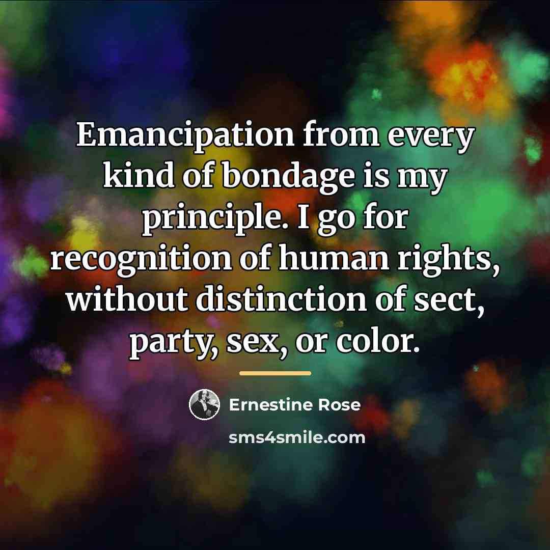 “Emancipation from every kind of bondage is my principle. I…” quote by Ernestine Rose