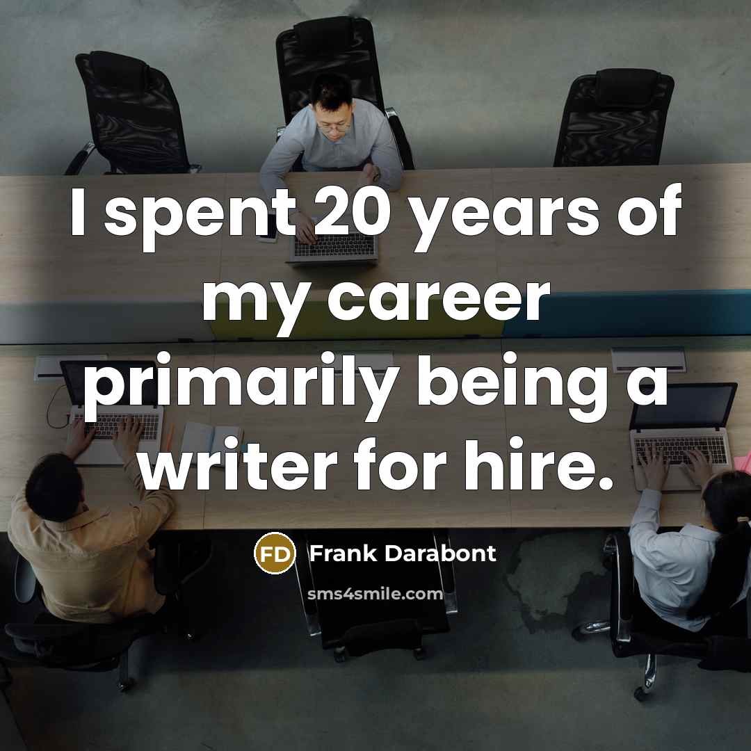 “I spent 20 years of my career primarily being a…” quote by Frank Darabont