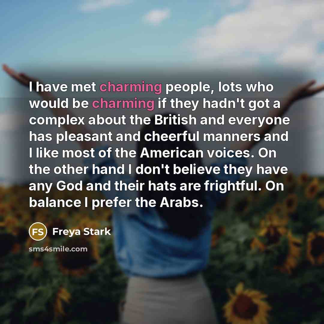 “I have met charming people, lots who would be charming…” quote by Freya Stark
