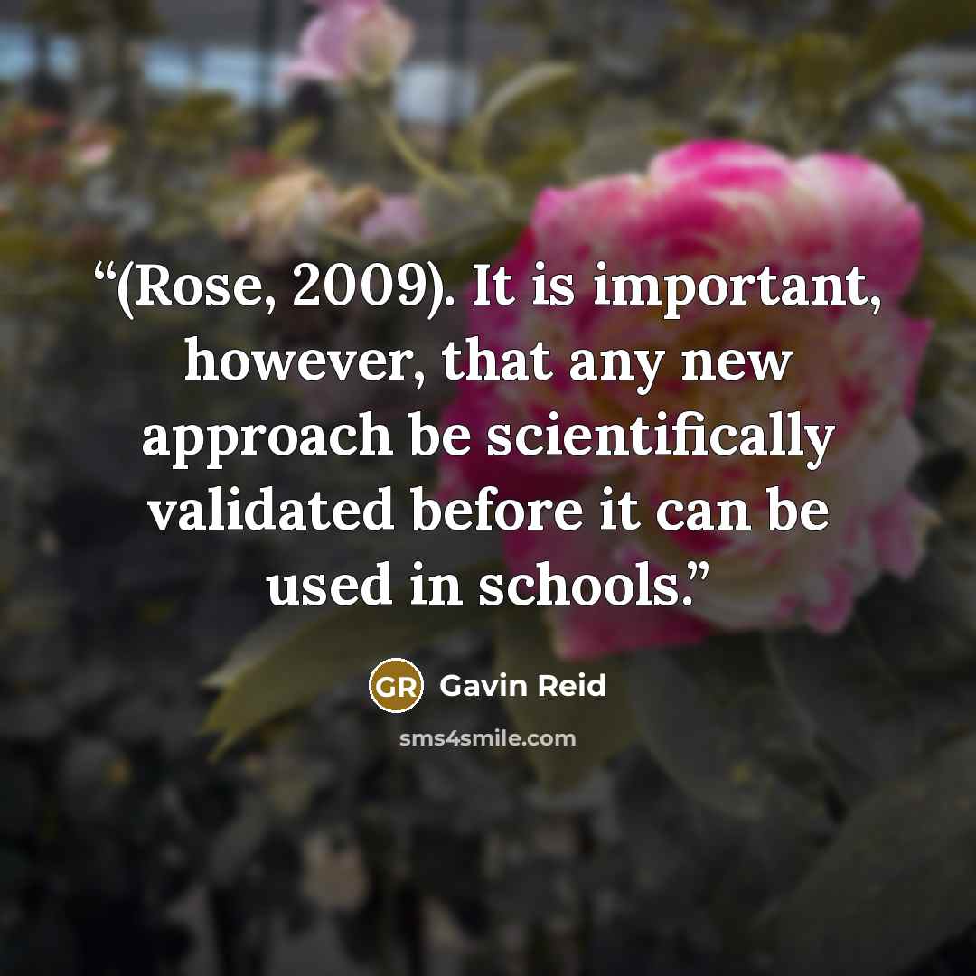 “(Rose, 2009). It is important, however, that any new approach be scientifically validated before it can be used in schools.” quote by Gavin Reid