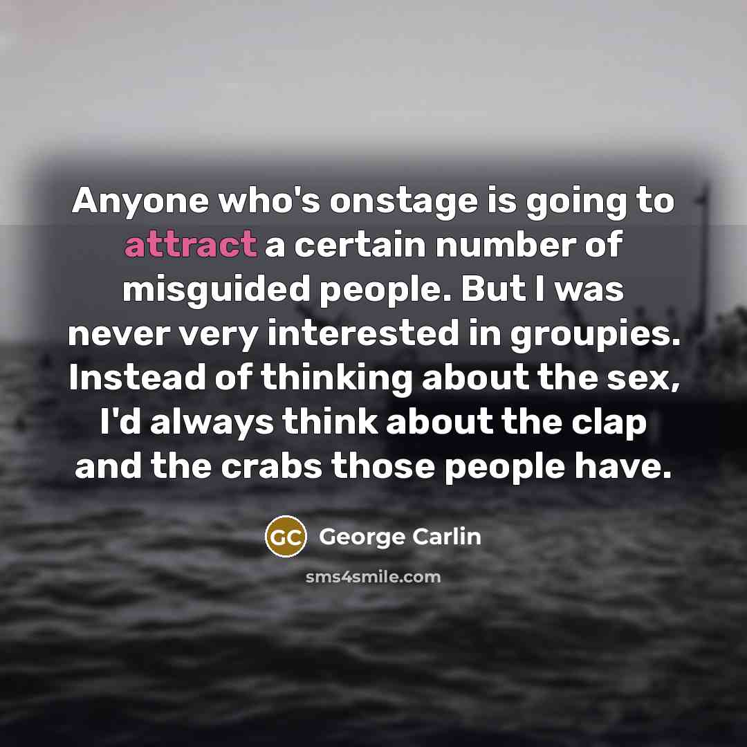 “Anyone who's onstage is going to attract a certain number…” quote by George Carlin