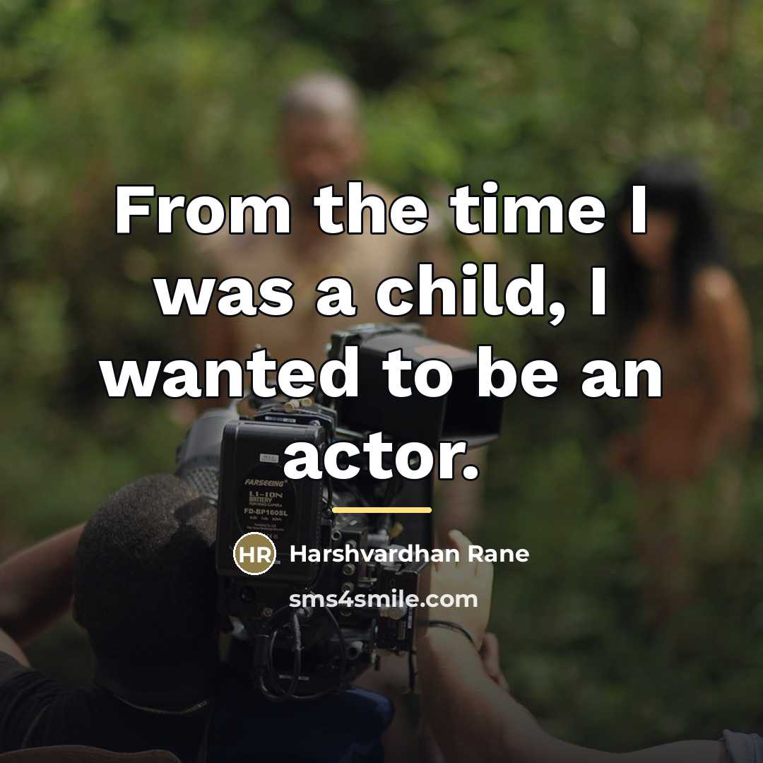 “From the time I was a child, I wanted to…” quote by Harshvardhan Rane