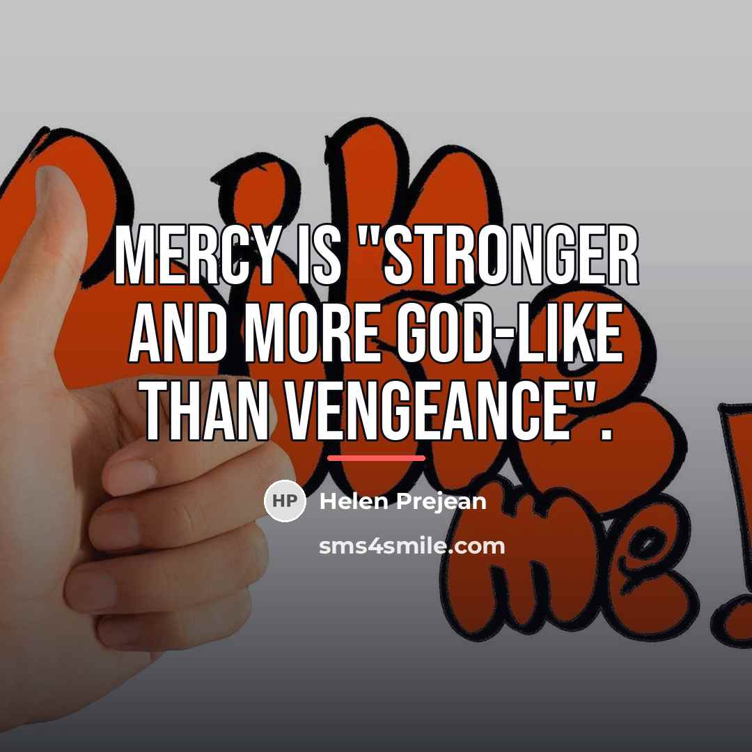 “Mercy is "stronger and more God-like than vengeance".…” quote by Helen Prejean