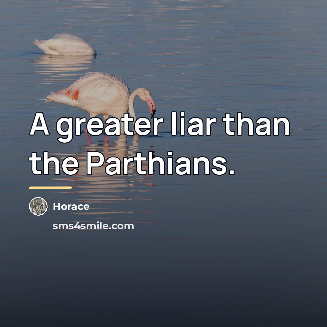 “A greater liar than the Parthians.…” quote by Horace
