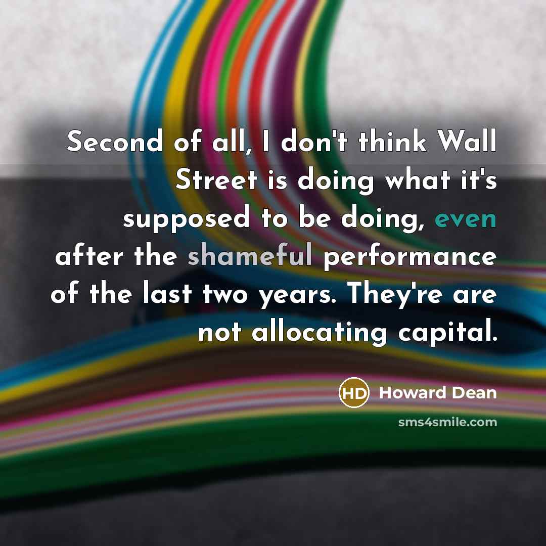 “Second of all, I don't think Wall Street is doing…” quote by Howard Dean
