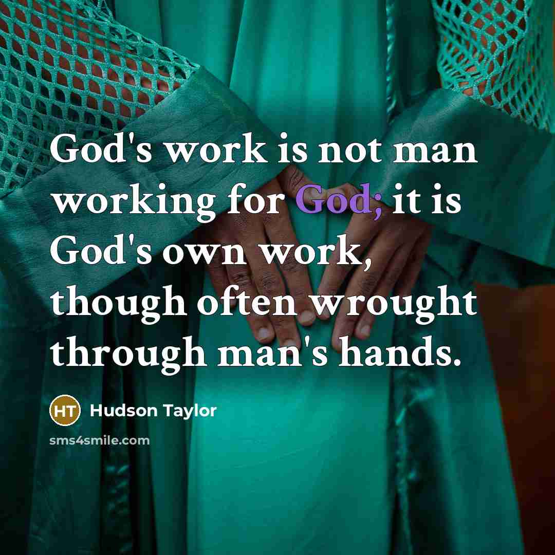 “God's work is not man working for God; it is…” quote by Hudson Taylor