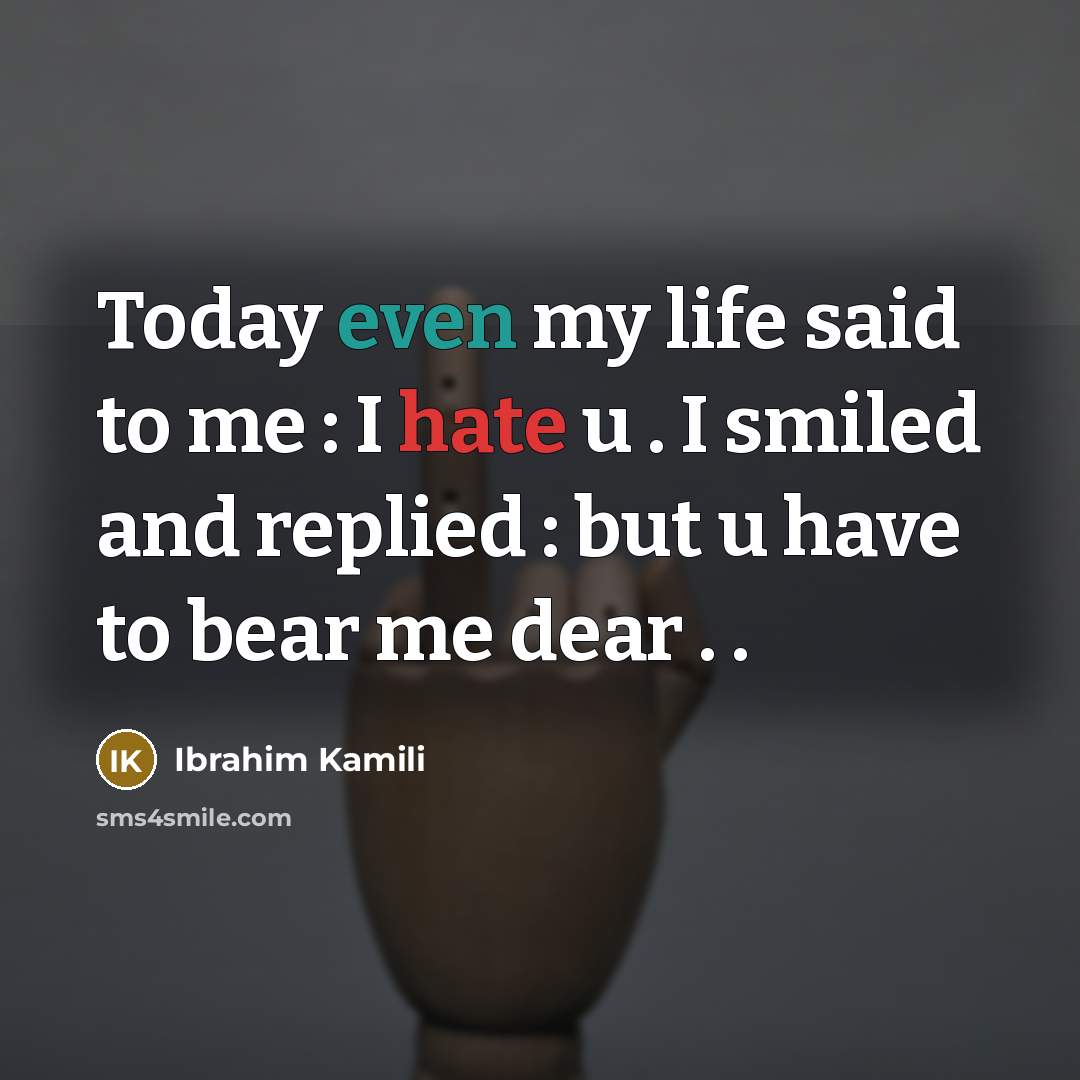 “Today even my life said to me : I hate…” quote by Ibrahim Kamili