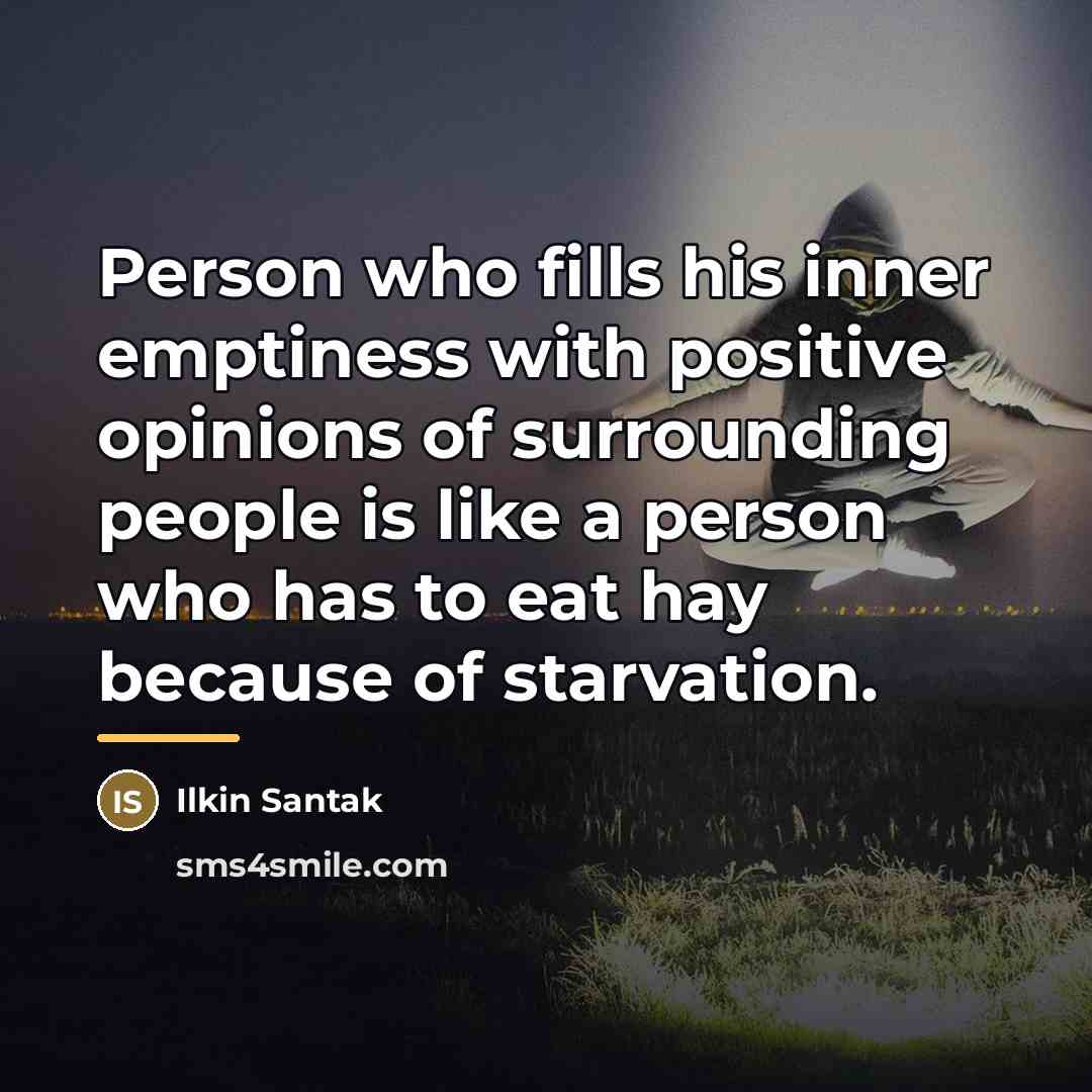 “Person who fills his inner emptiness with positive opinions of…” quote by Ilkin Santak