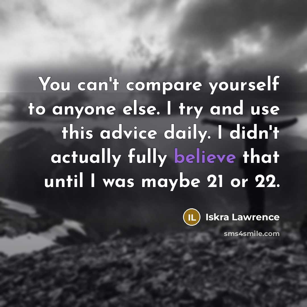 “You can't compare yourself to anyone else. I try and…” quote by Iskra Lawrence