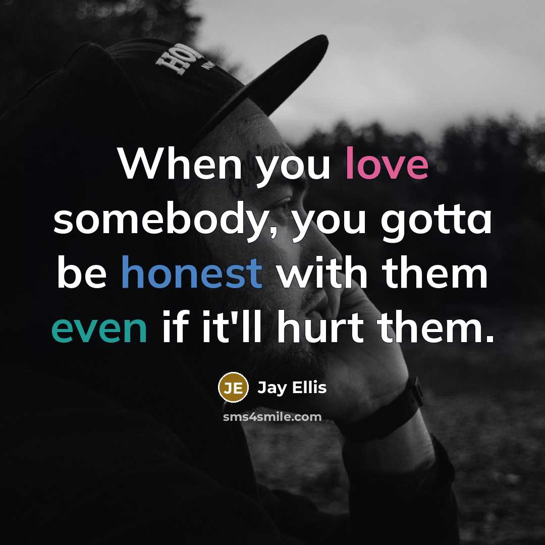 “When you love somebody, you gotta be honest with them…” quote by Jay Ellis