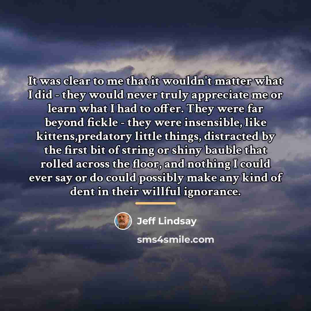 “It was clear to me that it wouldn't matter what…” quote by Jeff Lindsay