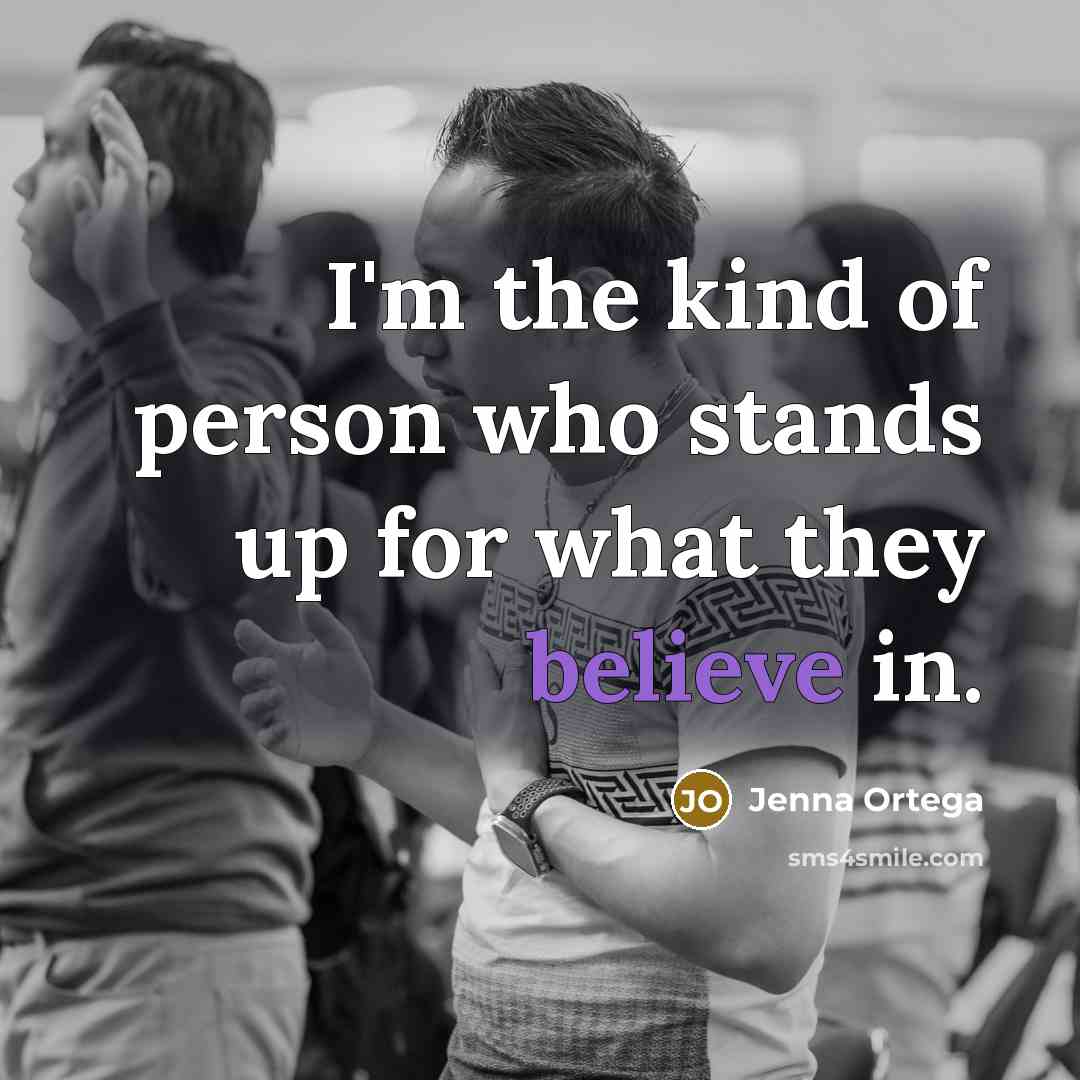 “I'm the kind of person who stands up for what…” quote by Jenna Ortega