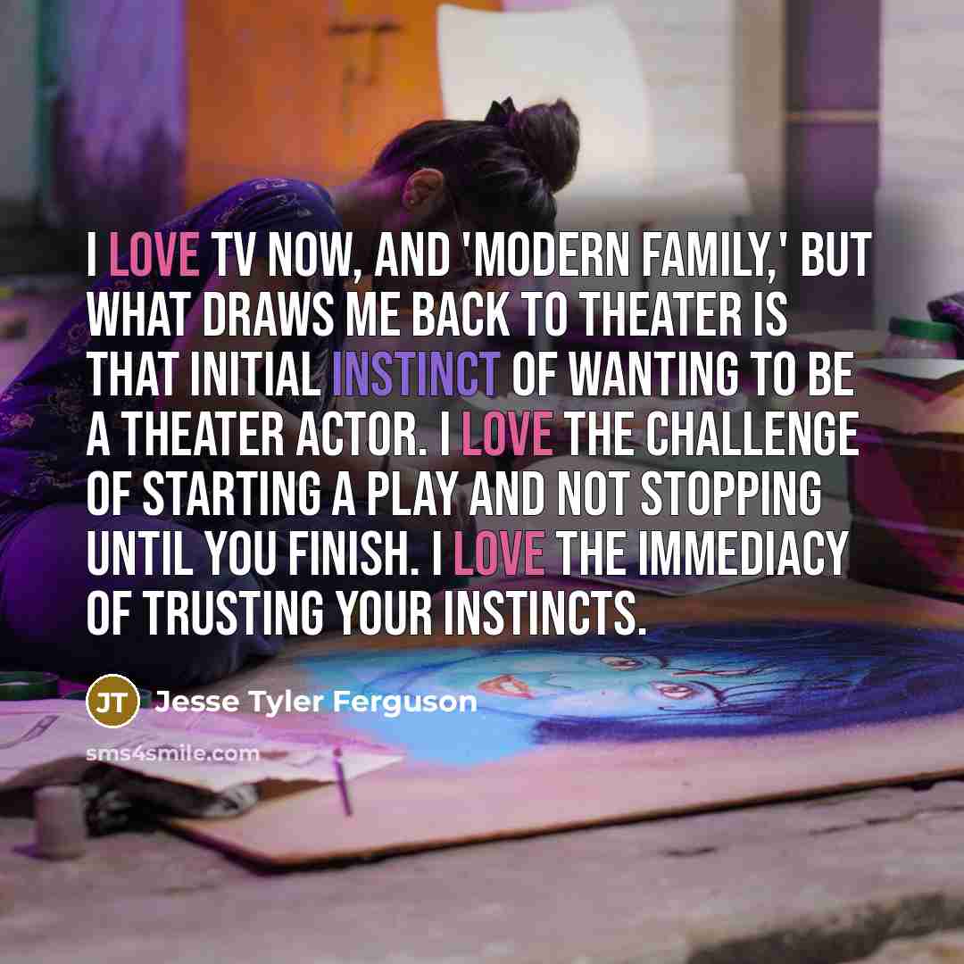 “I love TV now, and 'Modern Family,' but what draws…” quote by Jesse Tyler Ferguson
