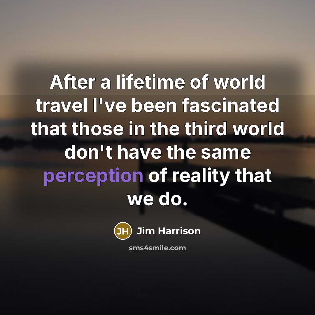“After a lifetime of world travel I've been fascinated that…” quote by Jim Harrison